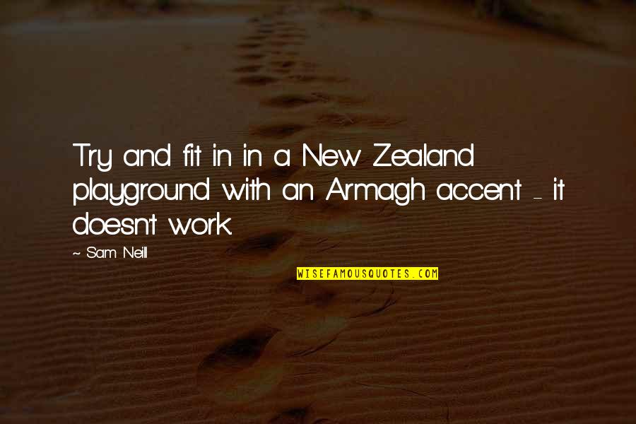 Bloomingdales Love Quotes By Sam Neill: Try and fit in in a New Zealand