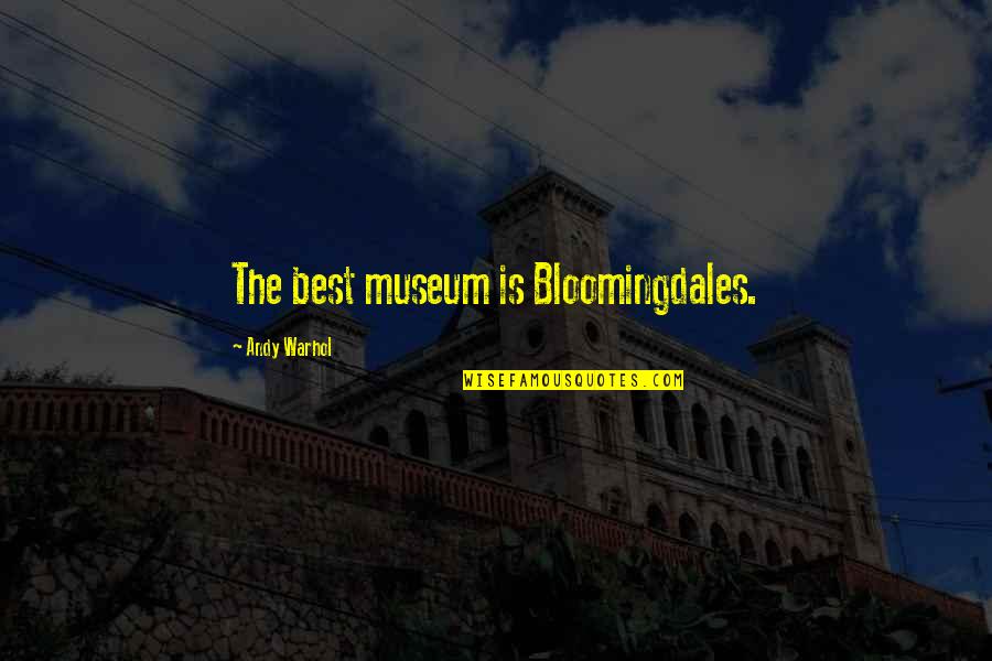 Bloomingdales Quotes By Andy Warhol: The best museum is Bloomingdales.