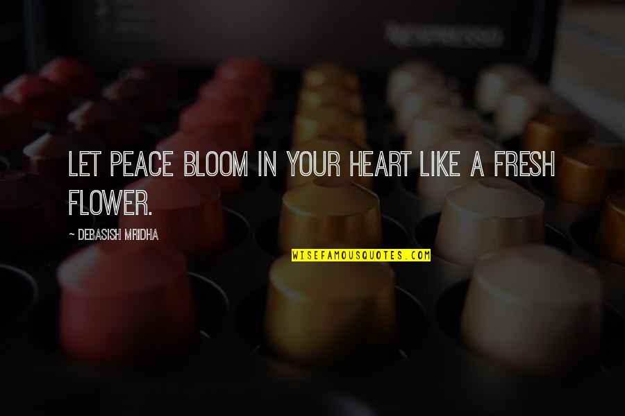 Blooms Inspirational Quotes By Debasish Mridha: Let peace bloom in your heart like a