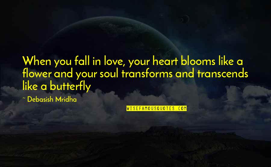 Blooms Inspirational Quotes By Debasish Mridha: When you fall in love, your heart blooms