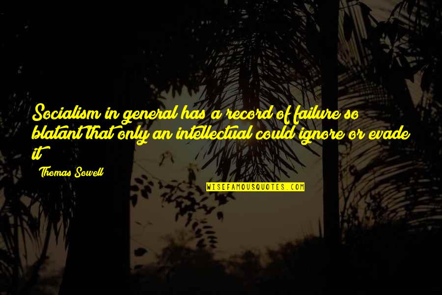 Blooms Inspirational Quotes By Thomas Sowell: Socialism in general has a record of failure