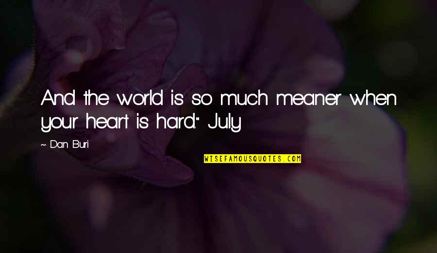 Blooms Of My Heart Quotes By Dan Buri: And the world is so much meaner when