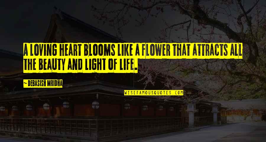 Blooms Of My Heart Quotes By Debasish Mridha: A loving heart blooms like a flower that Blooms Of My Heart Quotes By Debasish Mridha: A loving heart blooms like a flower that