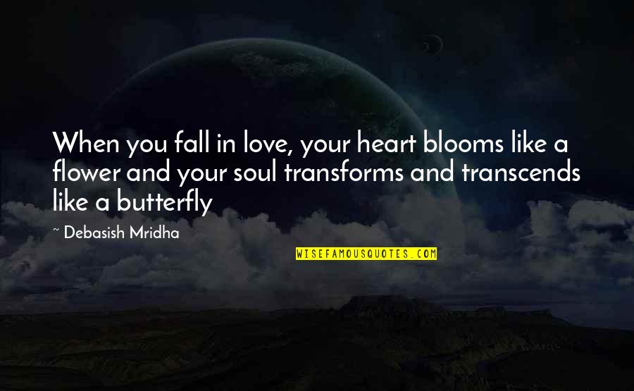 Blooms Quotes By Debasish Mridha: When you fall in love, your heart blooms