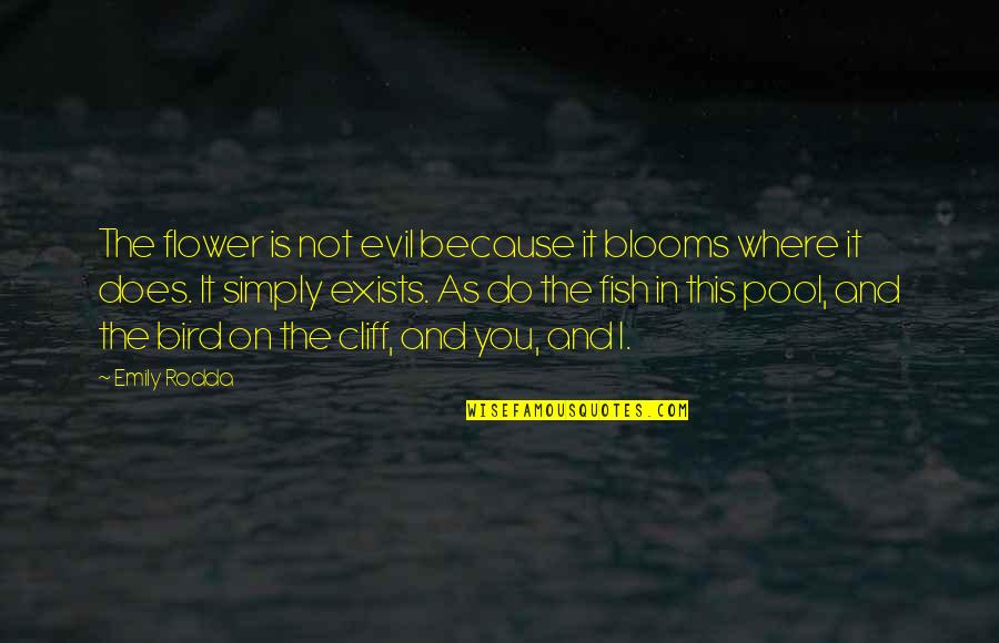 Blooms Quotes By Emily Rodda: The flower is not evil because it blooms