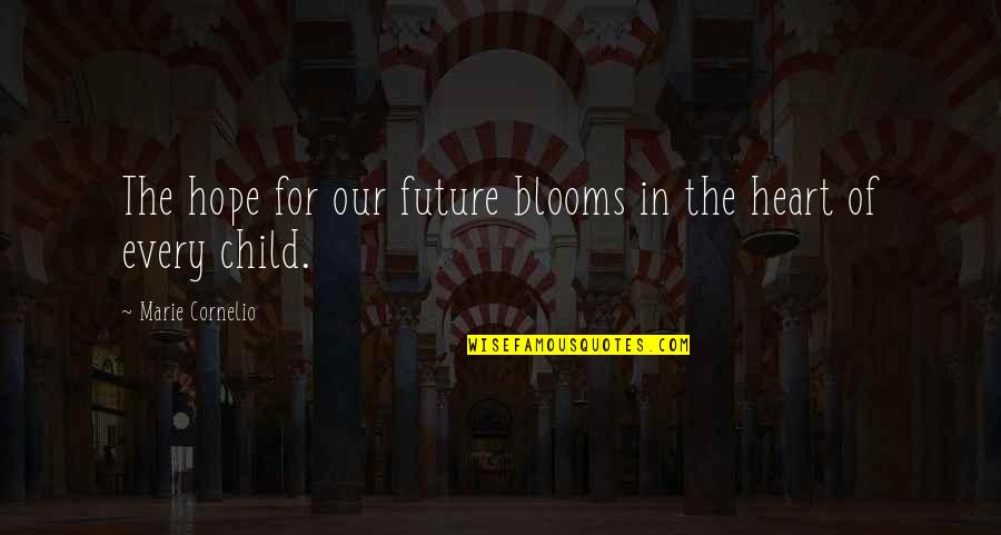 Blooms Quotes By Marie Cornelio: The hope for our future blooms in the