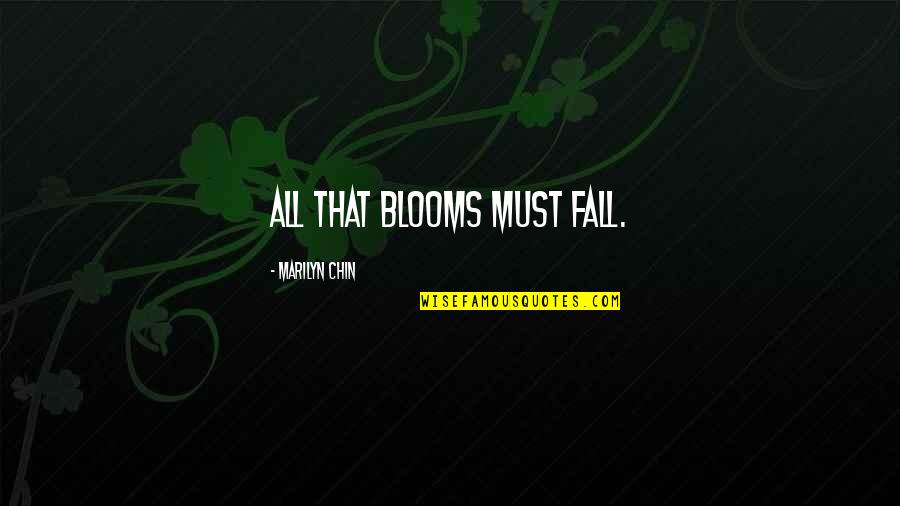 Blooms Quotes By Marilyn Chin: All that blooms must fall.