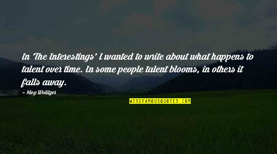 Blooms Quotes By Meg Wolitzer: In 'The Interestings' I wanted to write about