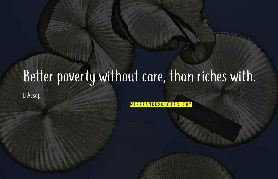 Blooms Taxonomy Quotes By Aesop: Better poverty without care, than riches with.
