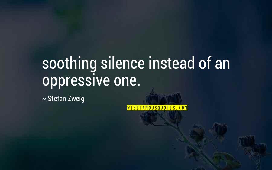 Bloomsbury Group Quotes By Stefan Zweig: soothing silence instead of an oppressive one.