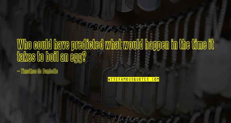 Bloomy Quotes By Timothee De Fombelle: Who could have predicted what would happen in Bloomy Quotes By Timothee De Fombelle: Who could have predicted what would happen in