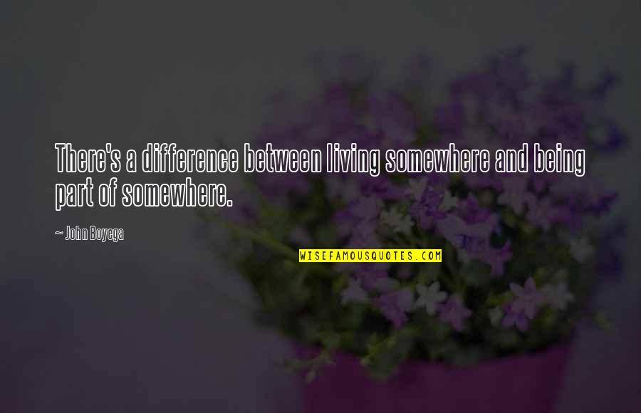 Bloosom Quotes By John Boyega: There's a difference between living somewhere and being