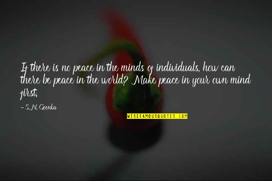 Bloosom Quotes By S. N. Goenka: If there is no peace in the minds Bloosom Quotes By S. N. Goenka: If there is no peace in the minds