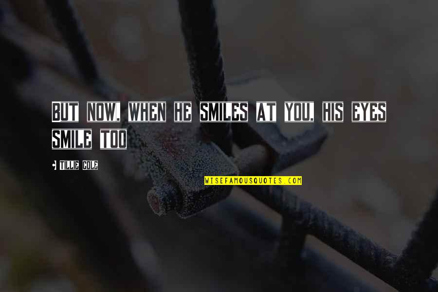 Bloosom Quotes By Tillie Cole: But now, when he smiles at you, his Bloosom Quotes By Tillie Cole: But now, when he smiles at you, his