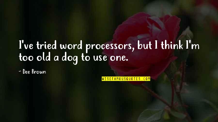Bloot Rond Quotes By Dee Brown: I've tried word processors, but I think I'm