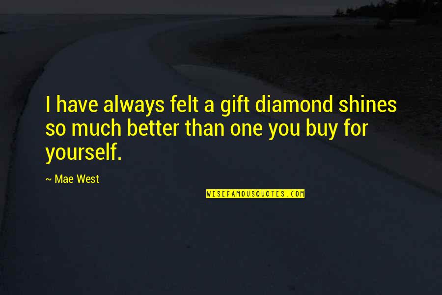 Bloot Rond Quotes By Mae West: I have always felt a gift diamond shines