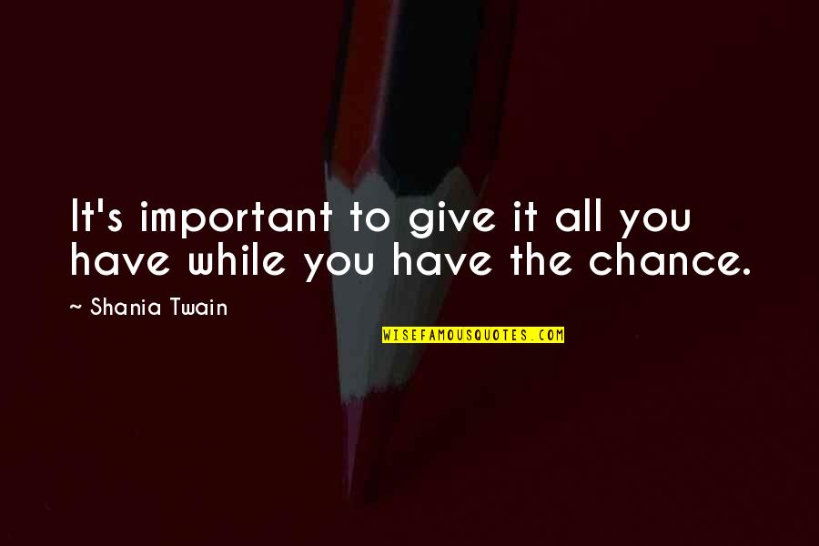 Bloquear Iphone Quotes By Shania Twain: It's important to give it all you have