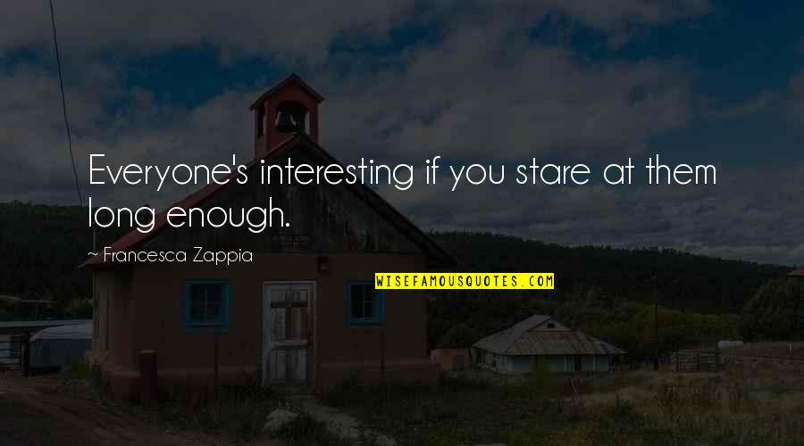 Bloqueo De Activacion Quotes By Francesca Zappia: Everyone's interesting if you stare at them long