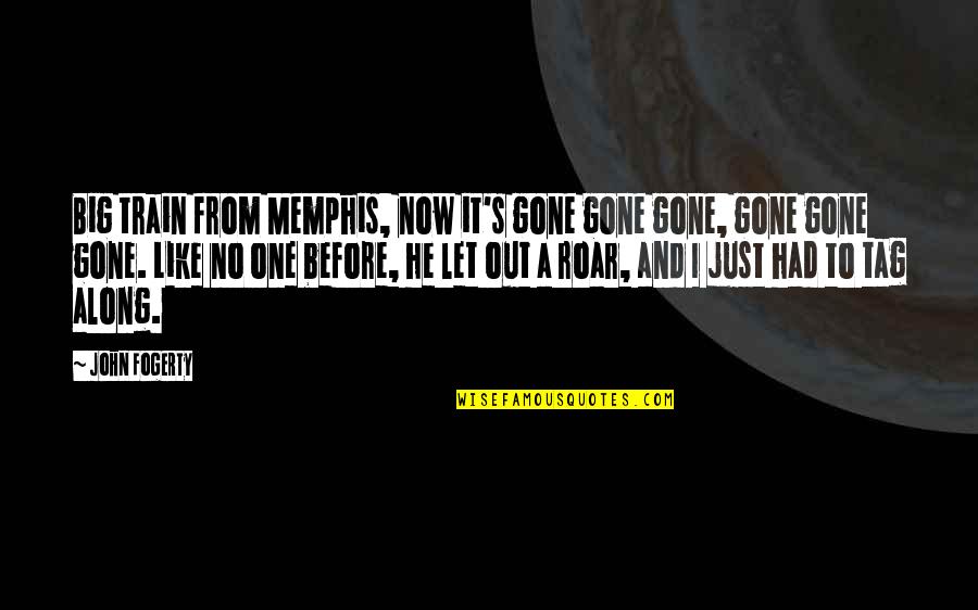 Bloqueo De Activacion Quotes By John Fogerty: Big train from Memphis, now it's gone gone