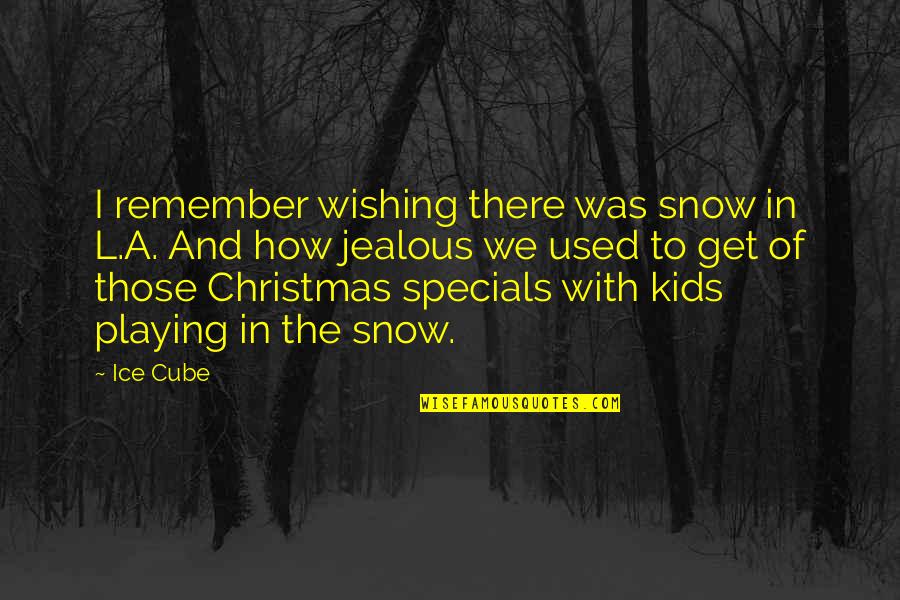 Bloquera Quotes By Ice Cube: I remember wishing there was snow in L.A. Bloquera Quotes By Ice Cube: I remember wishing there was snow in L.A.