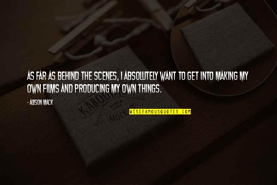 Blora Fnaf Quotes By Allison Mack: As far as behind the scenes, I absolutely Blora Fnaf Quotes By Allison Mack: As far as behind the scenes, I absolutely