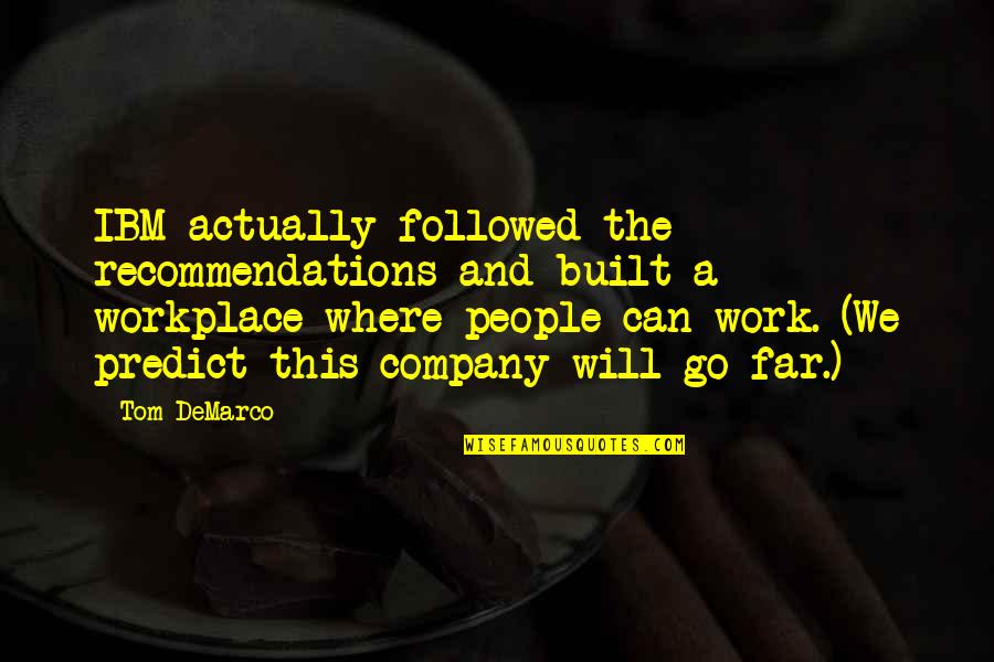 Blora Fnaf Quotes By Tom DeMarco: IBM actually followed the recommendations and built a Blora Fnaf Quotes By Tom DeMarco: IBM actually followed the recommendations and built a