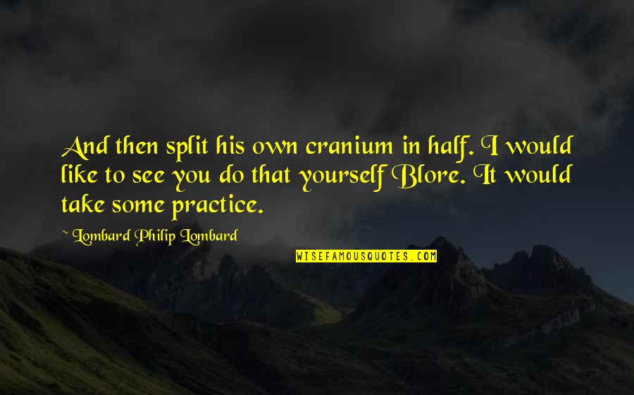 Blore And Then There Were None Quotes By Lombard Philip Lombard: And then split his own cranium in half.