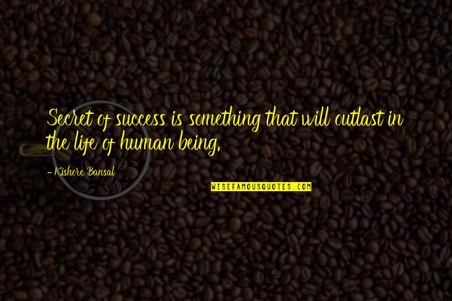 Blosjo Quotes By Kishore Bansal: Secret of success is something that will outlast