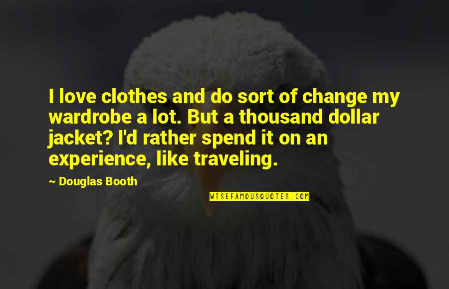 Blossers Studio Quotes By Douglas Booth: I love clothes and do sort of change