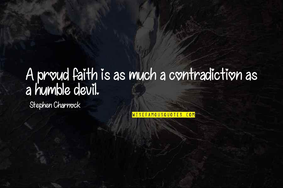 Blossey Chiropractic Hours Quotes By Stephen Charnock: A proud faith is as much a contradiction
