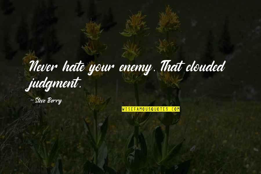 Blossfeldt Urformen Quotes By Steve Berry: Never hate your enemy. That clouded judgment. Blossfeldt Urformen Quotes By Steve Berry: Never hate your enemy. That clouded judgment.