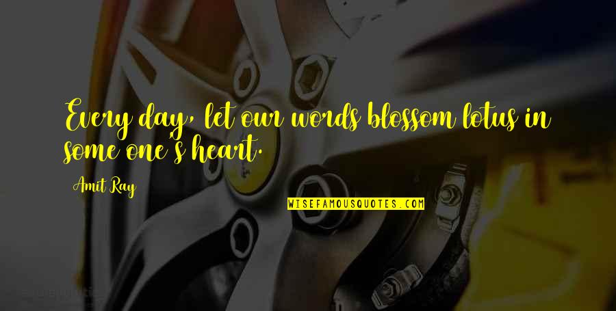 Blossom Day Quotes By Amit Ray: Every day, let our words blossom lotus in