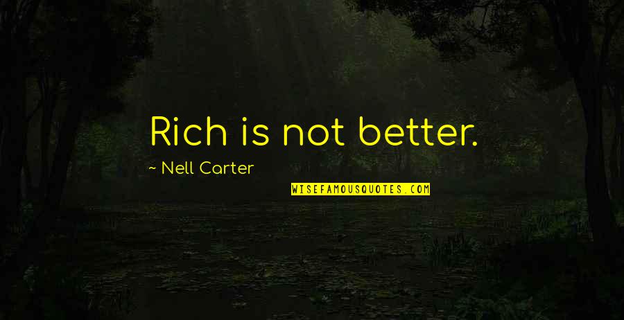 Blossom Powerpuff Girls Quotes By Nell Carter: Rich is not better.