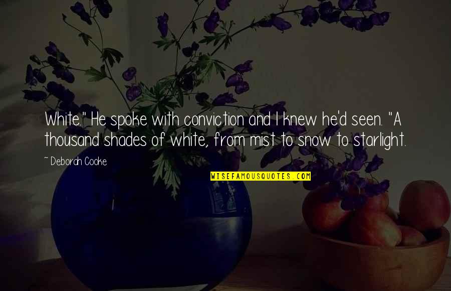 Blossom Smiles Quotes By Deborah Cooke: White." He spoke with conviction and I knew