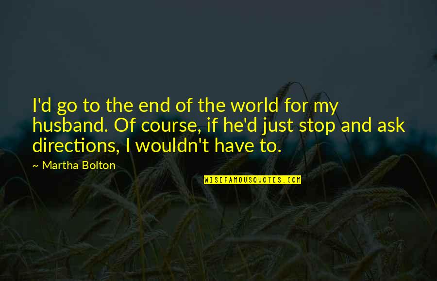 Blossom Spring Quotes By Martha Bolton: I'd go to the end of the world