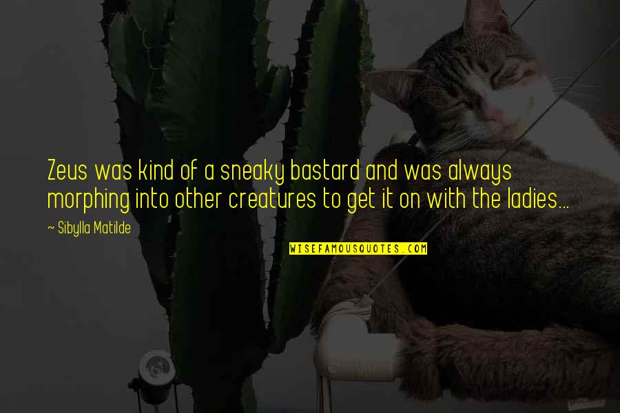 Blossom Spring Quotes By Sibylla Matilde: Zeus was kind of a sneaky bastard and