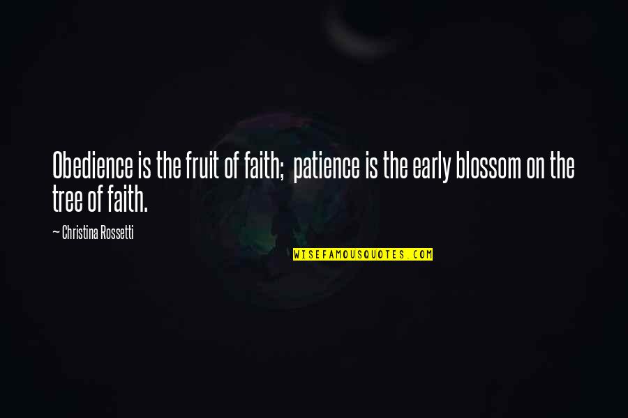 Blossom'd Quotes By Christina Rossetti: Obedience is the fruit of faith; patience is