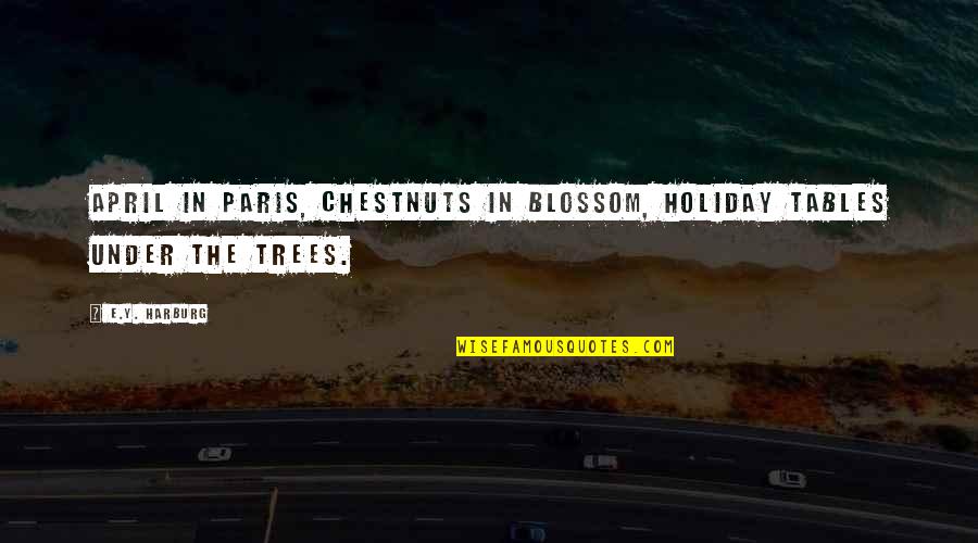 Blossom'd Quotes By E.Y. Harburg: April in Paris, chestnuts in blossom, holiday tables