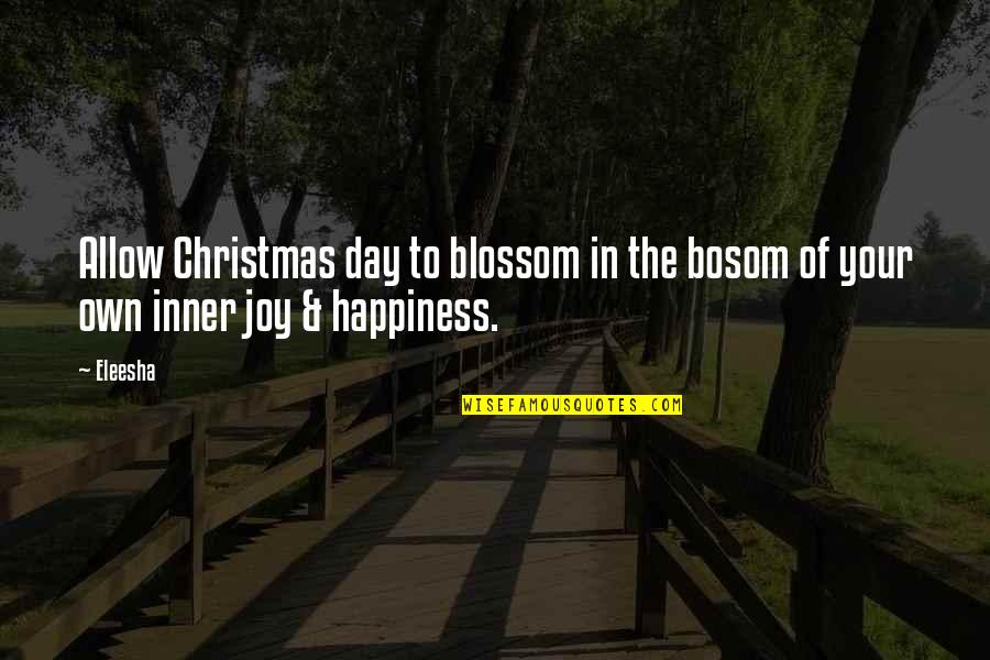 Blossom'd Quotes By Eleesha: Allow Christmas day to blossom in the bosom