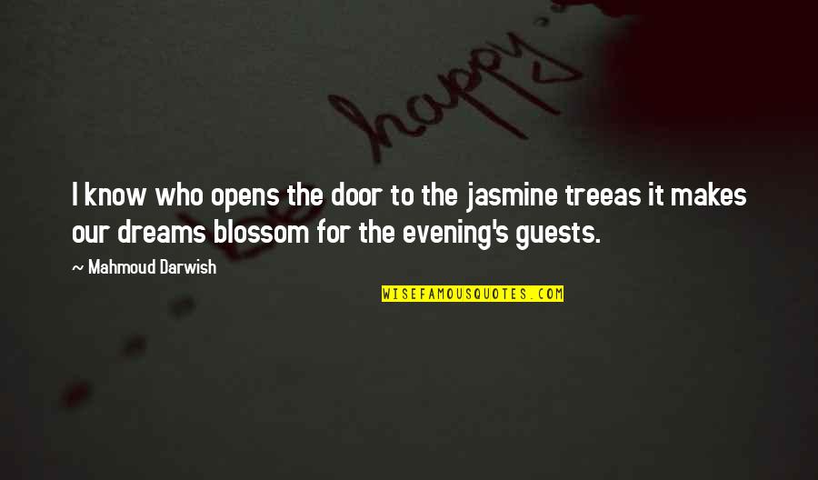 Blossom'd Quotes By Mahmoud Darwish: I know who opens the door to the