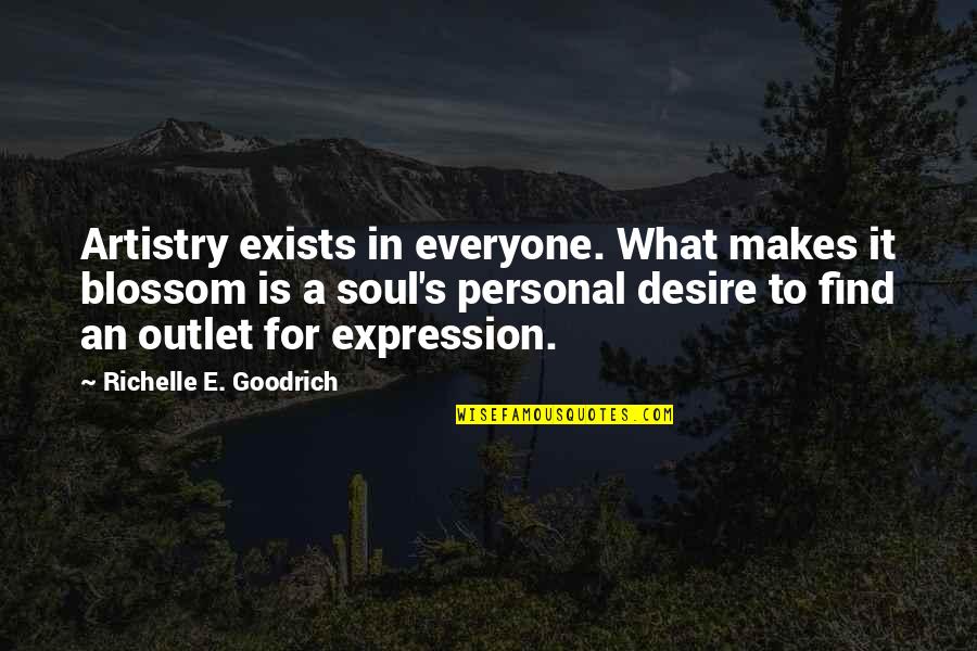 Blossom'd Quotes By Richelle E. Goodrich: Artistry exists in everyone. What makes it blossom
