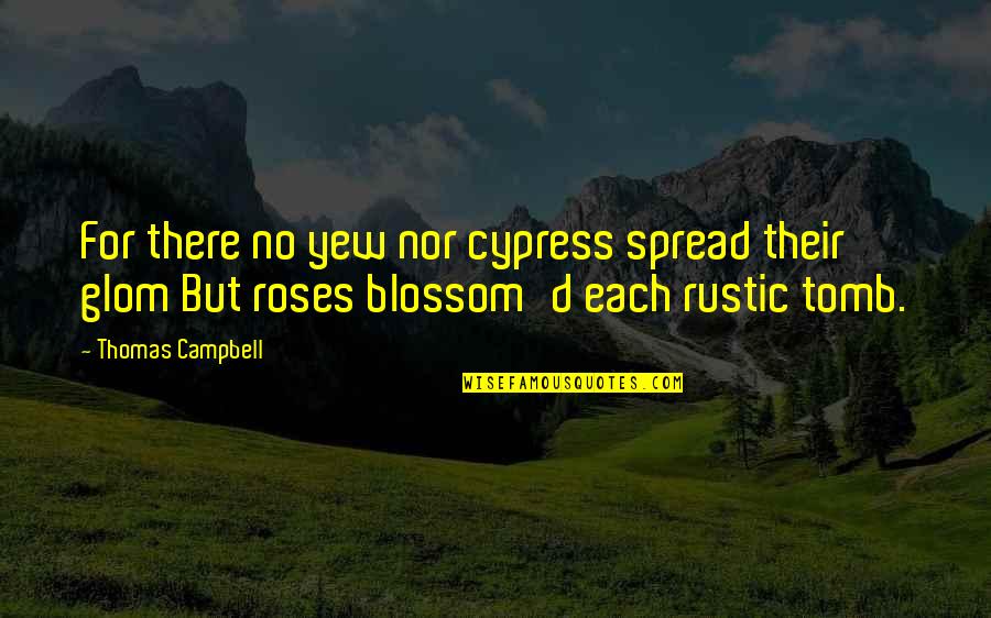 Blossom'd Quotes By Thomas Campbell: For there no yew nor cypress spread their