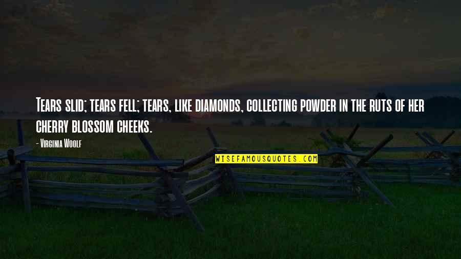 Blossom'd Quotes By Virginia Woolf: Tears slid; tears fell; tears, like diamonds, collecting