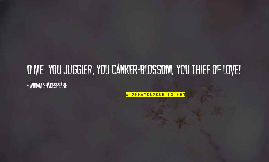 Blossom'd Quotes By William Shakespeare: O me, you juggler, you canker-blossom, you thief