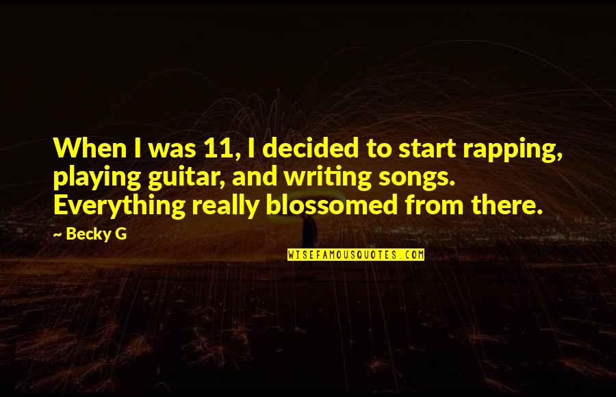 Blossomed Quotes By Becky G: When I was 11, I decided to start
