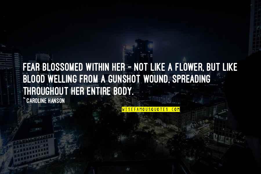 Blossomed Quotes By Caroline Hanson: Fear blossomed within her - not like a
