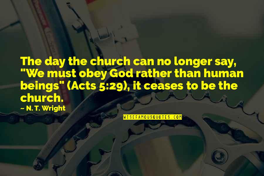 Blossomfall And Thornclaw Quotes By N. T. Wright: The day the church can no longer say, Blossomfall And Thornclaw Quotes By N. T. Wright: The day the church can no longer say,