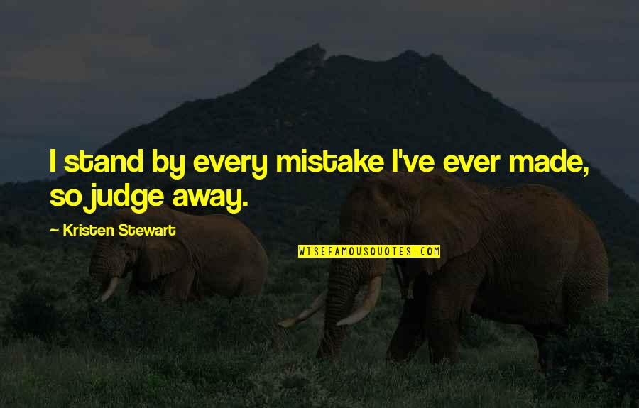 Blossomfall X Quotes By Kristen Stewart: I stand by every mistake I've ever made,