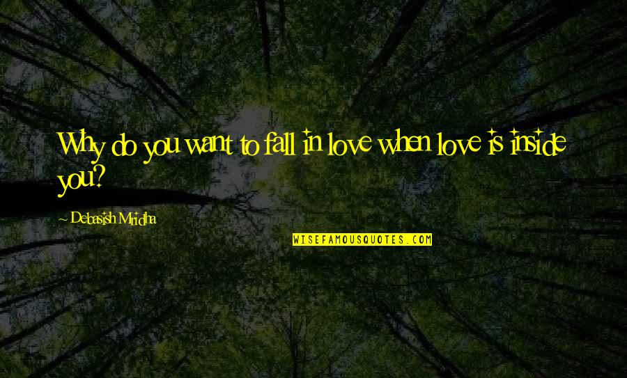 Blossoming Friendship Quotes By Debasish Mridha: Why do you want to fall in love