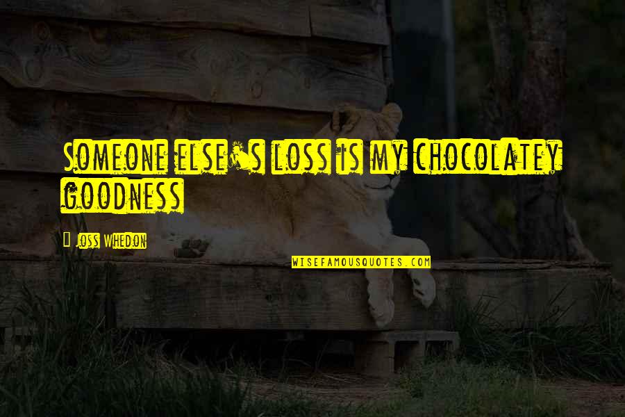 Blossoming Relationship Quotes By Joss Whedon: Someone else's loss is my chocolatey goodness